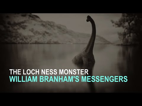 The Loch Ness Monster - William Branham’s Church Age Messengers