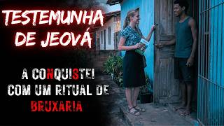 USEI BRUXARIA PARA TER O AMOR DE UMA TESTEMUNHA DE JEOVÁ - 2 RELATOS DE TERROR REAIS