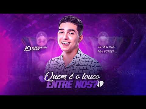 Arthur Diniz - Quem é o louco entre nós