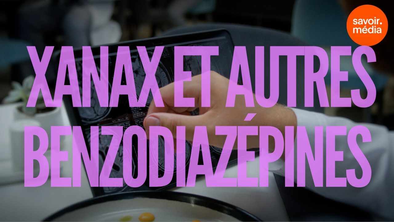 Le Xanax et autres benzodiazépines - Substances