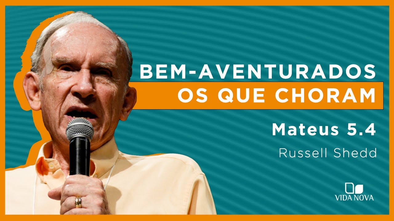 BEM-AVENTURADOS OS QUE CHORAM | Russell Shedd