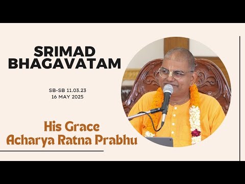 Srimad Bhagavatam Class by His Grace Acharya Ratna Prabhu | SB-11.03.23