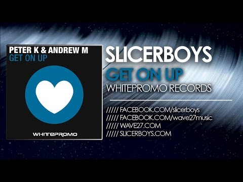 Peter K & Andrew M - Get on Up ( Slicerboys Mix )