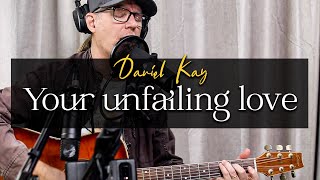 Your Unfailing Love (Hillsong) | Acoustic Version by Daniel Kay