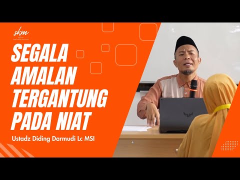Segala Amal Tergantung Pada Niatnya - Ustadz Diding Darmudi - Sekolah Kepribadian Muslimah
