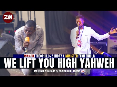 WE LIFT YOU HIGH YAHWEH YAHWEH - MIN THEOPHILUS SUNDAY X MIN FEMI ENIOLA