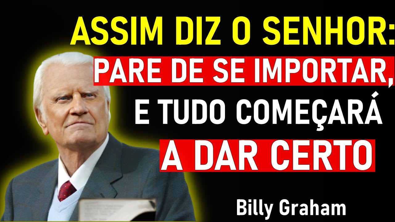 Assim diz o senhor, Pare de se Importar, e Tudo Começara a Dar Certo - Billy Graham