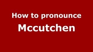 How to pronounce Mccutchen