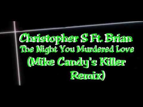 Christopher S Ft. Brian - The Night You Murdered Love ( Mike Candys Killer Remix)
