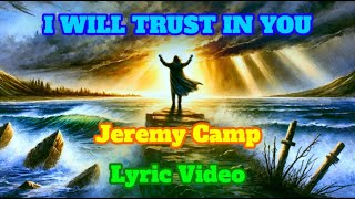 I WILL TRUST IN YOU  - LYRIC VIDEO - JEREMY CAMP @JeremyCampMusic