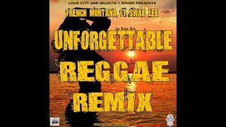 UNFORGETTABLE REGGAE REMIX - SELECTA 7 X LOUD CITY - FRENCH MONTANA FEAT SWAE LEE