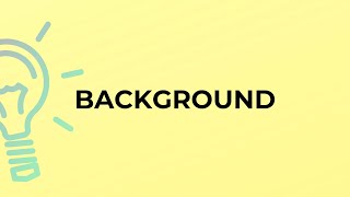 What is the meaning of the word BACKGROUND