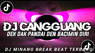 Download lagu DJ MINANG TERBARU || CANGGUANG || DEK DAK PANDAI DEN BACAMIN DIRI || VIRAL TIKTOK🔥 mp3