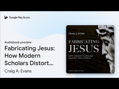 Fabricating Jesus: How Modern Scholars Distort… by Craig A. Evans · Audiobook preview