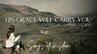 Songs Of Wisdom - His grace will carry you | Official Lyric Video