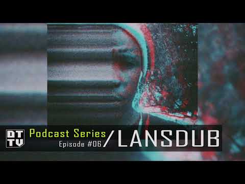 Lansdub - DTTV Podcast Series #6
