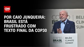 Vídeo: Análise: Brasil está frustrado com texto final da COP30 | AGORA CNN