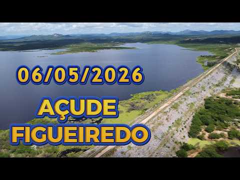 AÇUDE FIGUEIREDO ATUALIZAÇÃO HOJE 06/05/2026 Iracema / Potiretama / Alto Santo Ceará