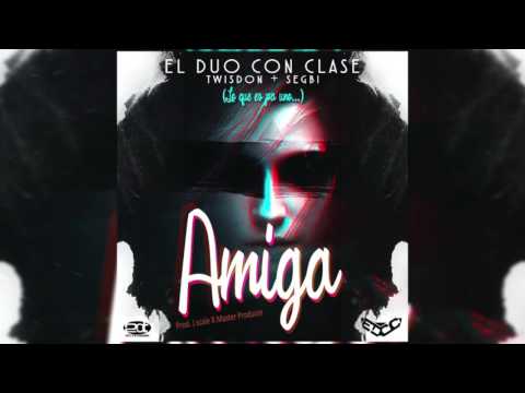 El Duo Con Clase [SIREOT & SEGBI] - Amiga [Audio Oficial]