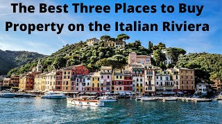 Italian Riviera Real Estate - The Best Three Places to Buy