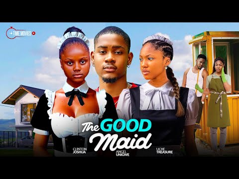 THE GOOD MAID - ANGEL UNIGWE, CLINTON JOSHUA, UCHE TREASURE - NEW NOLLYWOOD FULL MOVIES