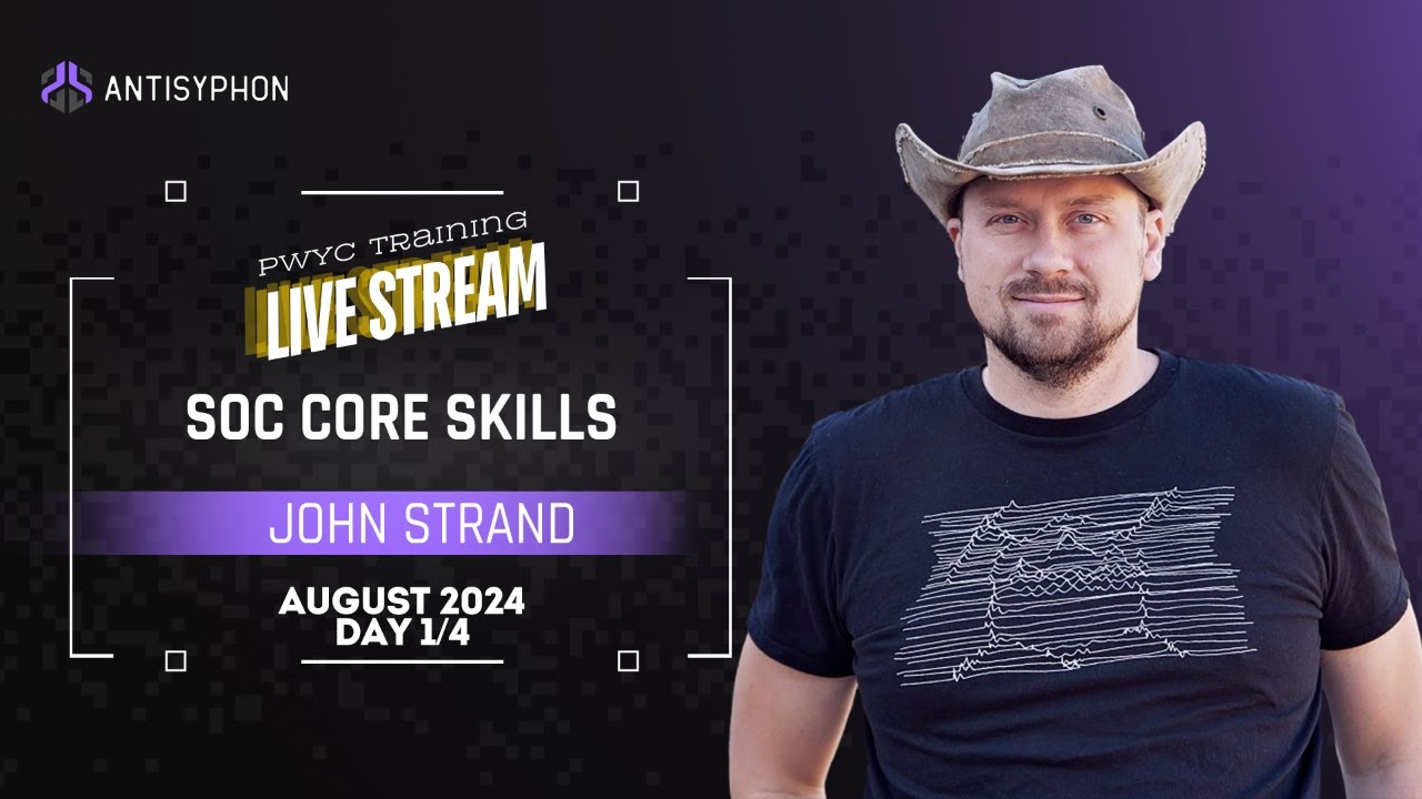 SOC Core Skills w/ John Strand | August 2024 Day 1