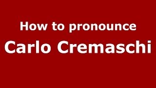 How to pronounce Carlo Cremaschi