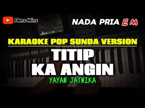 TITIP KA ANGIN ~ YAYAN JATNIKA || KARAOKE POP SUNDA VERSION - NADA PRIA