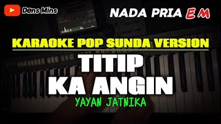 Download lagu TITIP KA ANGIN ~ YAYAN JATNIKA || KARAOKE POP SUNDA VERSION - NADA PRIA mp3