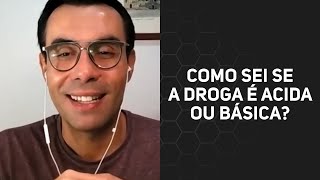 Como sei se a droga é acida ou básica?