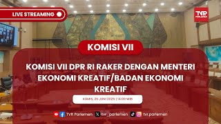 KOMISI VII DPR RI RAKER DENGAN MENTERI EKONOMI KREATIF/BADAN EKONOMI KREATIF