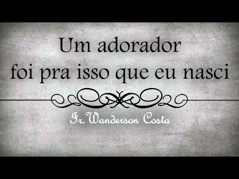 Um Adorador, Foi Pra Isso Que Eu Nasci. - Tabernáculo Redenção