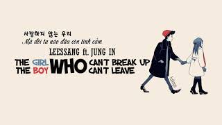 THE GIRL WHO CAN&#39;T BREAK UP, THE BOY WHO CAN&#39;T LEAVE - LEESSANG FT. JUNGIN | LYRICS + VIETSUB