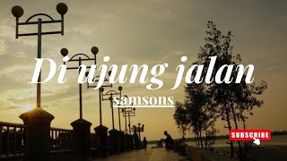 Download lagu Samsons - Di Ujung Jalan (Lirik Lagu ) mp3 Download lagu Samsons - Di Ujung Jalan (Lirik Lagu ) mp3