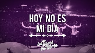 Los Tigres Del Norte, HOY NO ES MI DÍA