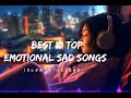 Best 10 Top Emotional Sad Songs | Hindi Emotional Songs | Arijit Singh |  FILHAAL | Jubin | Kabira