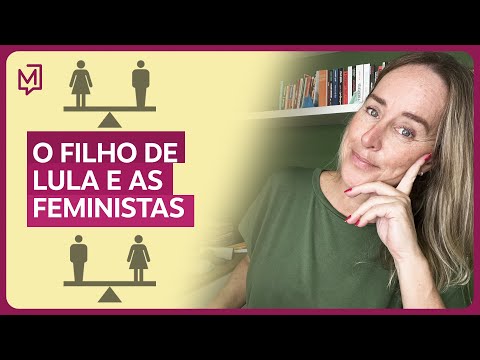 O filho de Lula e as feministas | De Tédio a Gente Não Morre