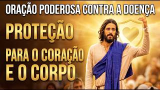 ORAÇÃO PODEROSA CONTRA DOENÇAS 🙏 Proteção para o Coração e o Corpo — Ouça Agora e Seja Curado