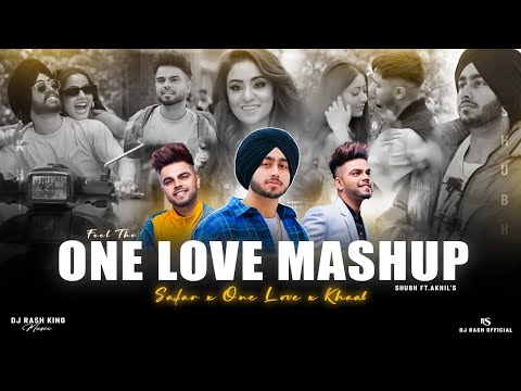 Feel The One Love - Mashup | Shubh ft.Akhil | One Love X Safar | DJ Rash King | Punjabi Love Mashup.