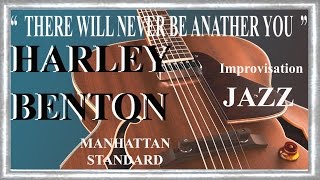 HARLEY BENTON Manhattan  THERE WILL NEVER BE ANOTHER YOU Impro Jean Luc LACHENAUD