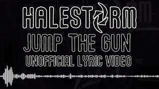 Halestorm - &#39;Jump The Gun&#39; [Unofficial Lyric Video]
