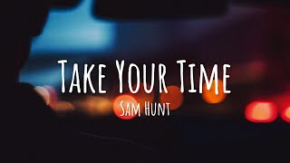 🎼 Sam Hunt - Take Your Time (Lyrics)