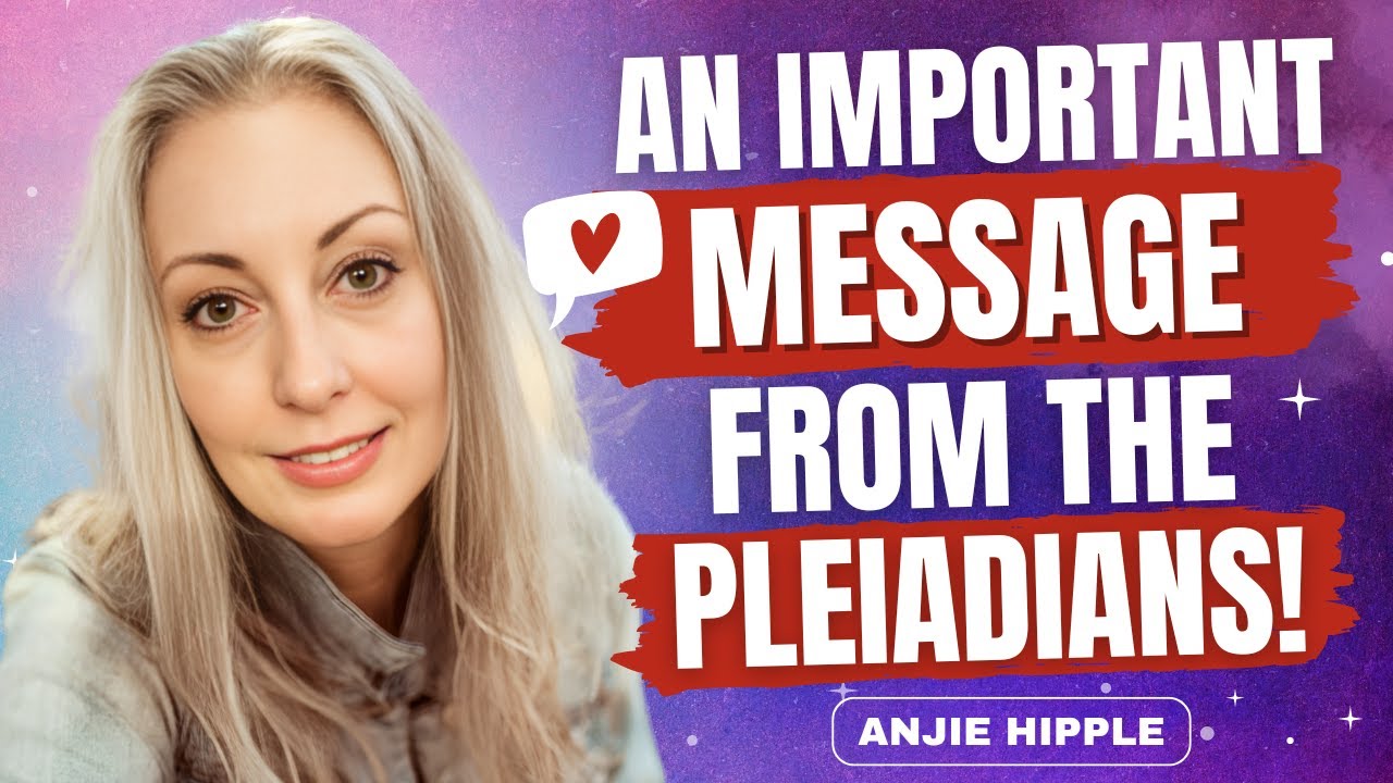 The PLEIADIANS, ARCTURIANS & JUDAH Channel on What You NEED to KNOW NOW! | Anjie Hipple