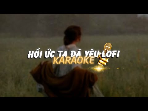 KARAOKE / Hồi Ức Ta Đã Yêu - Linh Hương Luz x Quanvrox「Lofi Ver.」/ Official Video
