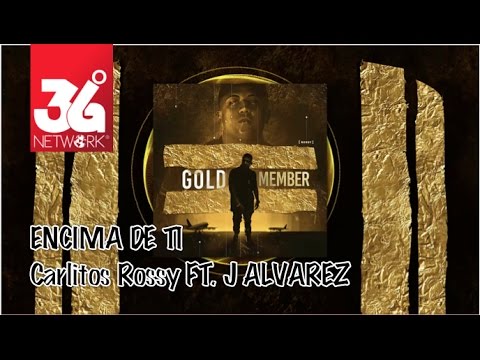 Encima De ti Carlitos Rossy Ft. J Alvarez (Gold Member) [Audio]