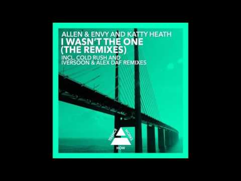 Allen & Envy and Katty Heath - I Wasn't The One (Cold Rush Remix)