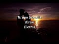 Grupo bryndis - eres (Letra)
