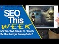 SEO This Week Episode 43 - What Is The Most Powerful Ranking Factor?