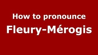How to pronounce Fleury-Mérogis