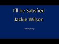 Jackie Wilson   I'll be Satisfied  karaoke